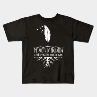 'The Roots Of Education Is Bitter' Education Shirt Kids T-Shirt